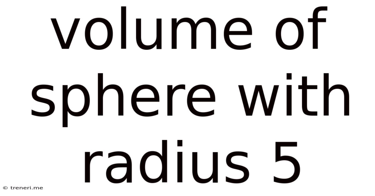 Volume Of Sphere With Radius 5