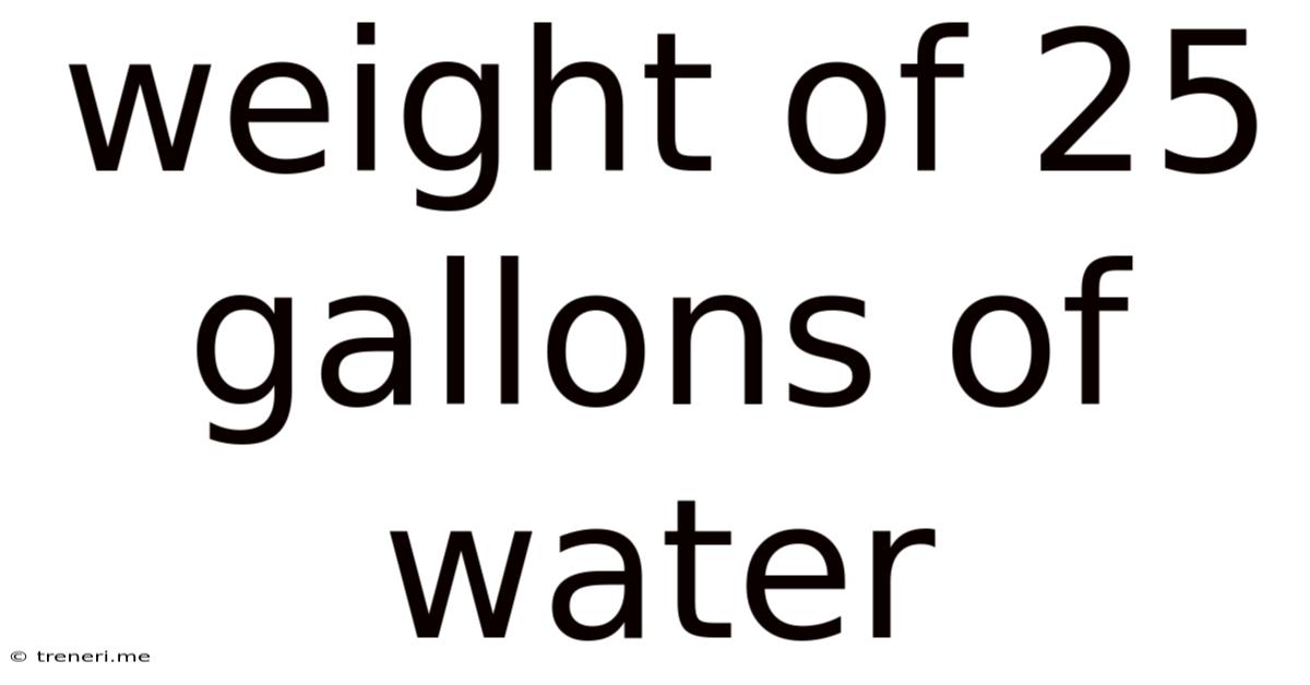 Weight Of 25 Gallons Of Water