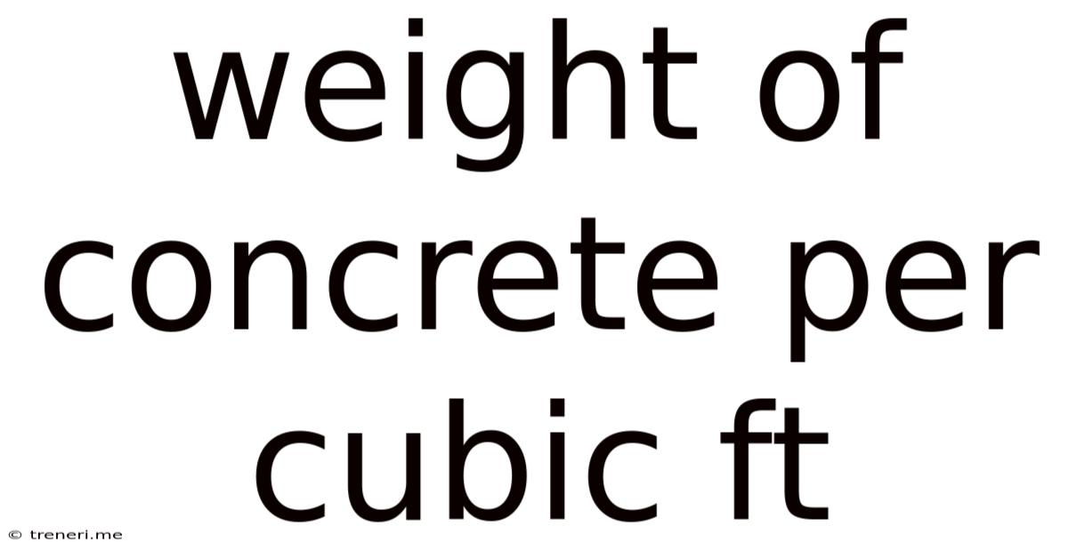 Weight Of Concrete Per Cubic Ft