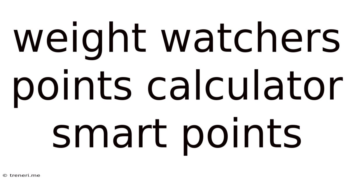 Weight Watchers Points Calculator Smart Points
