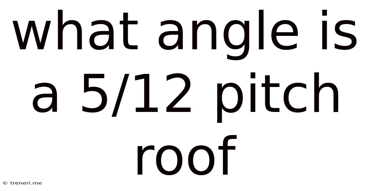 What Angle Is A 5/12 Pitch Roof