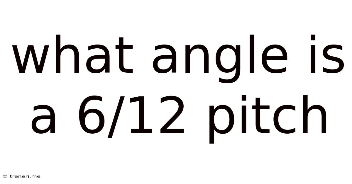 What Angle Is A 6/12 Pitch