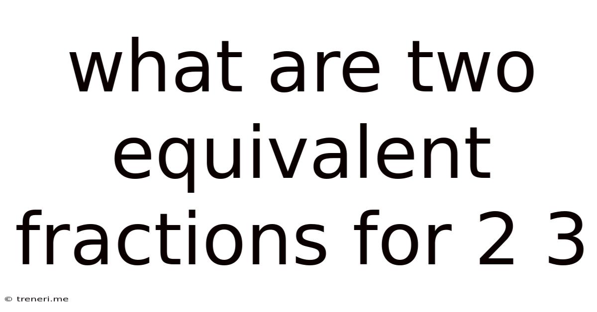 What Are Two Equivalent Fractions For 2 3