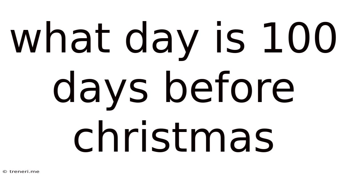 What Day Is 100 Days Before Christmas