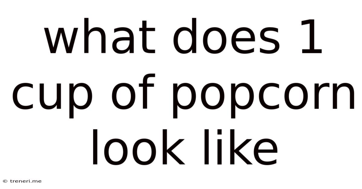What Does 1 Cup Of Popcorn Look Like