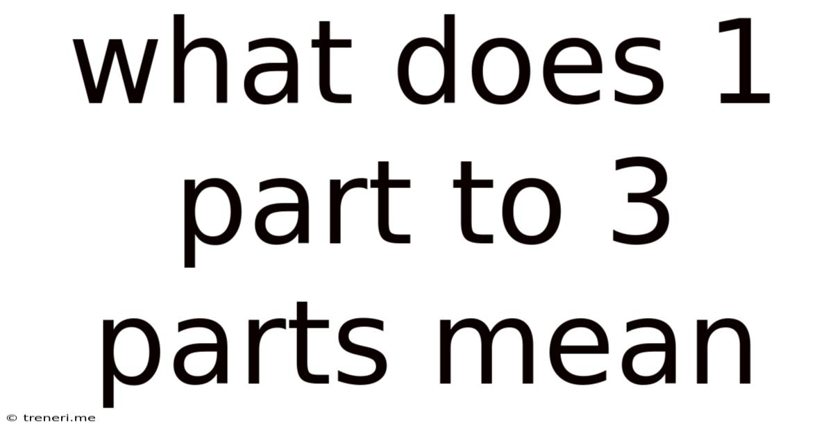What Does 1 Part To 3 Parts Mean
