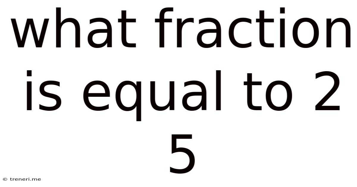 What Fraction Is Equal To 2 5
