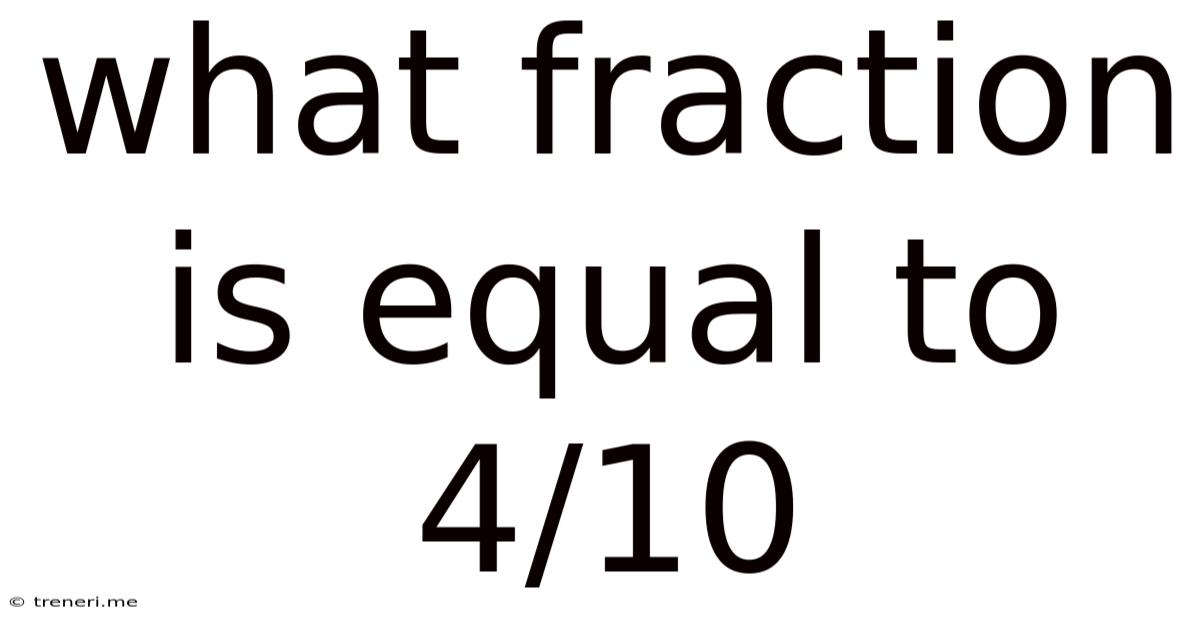 What Fraction Is Equal To 4/10