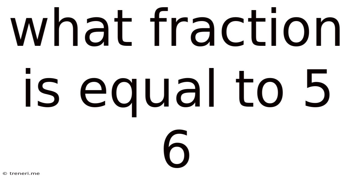 What Fraction Is Equal To 5 6