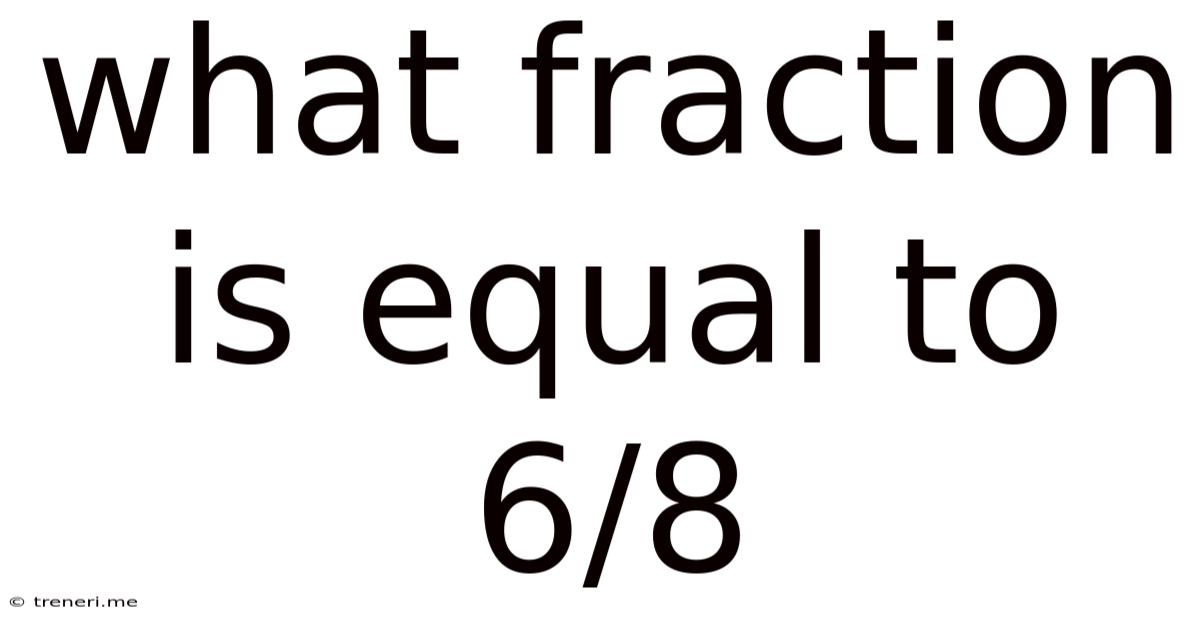 What Fraction Is Equal To 6/8