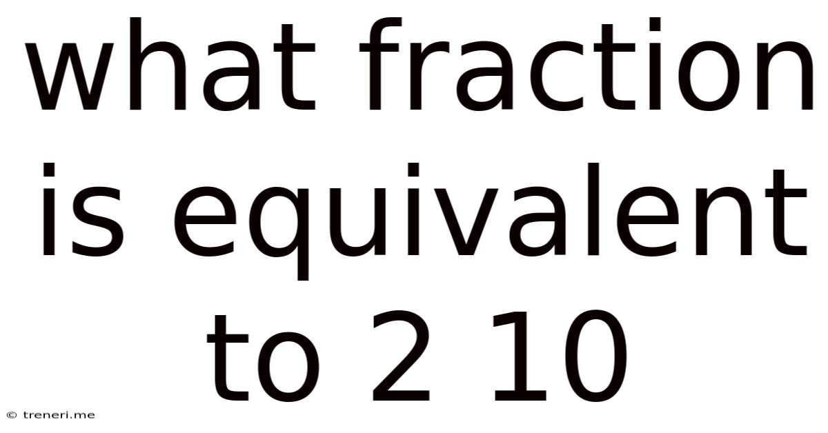 What Fraction Is Equivalent To 2 10
