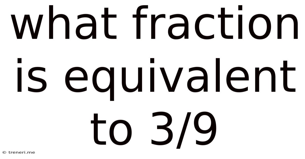 What Fraction Is Equivalent To 3/9