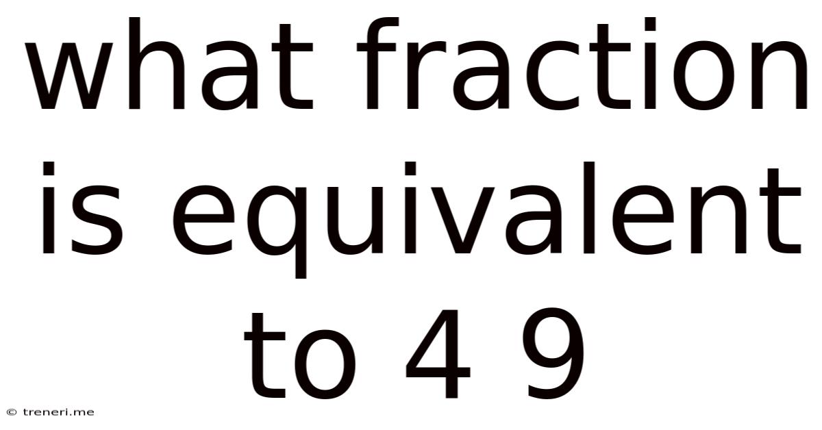 What Fraction Is Equivalent To 4 9