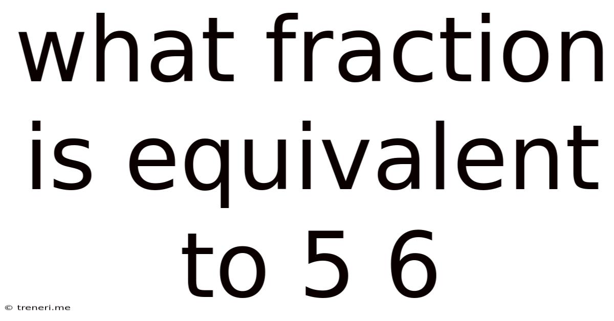 What Fraction Is Equivalent To 5/6