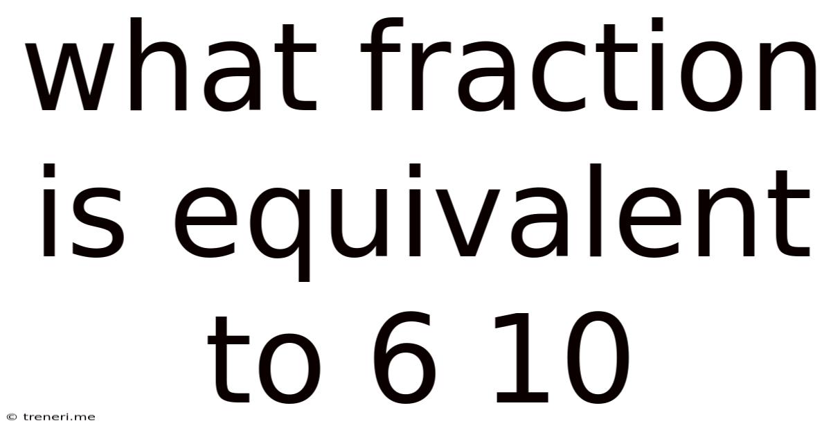 What Fraction Is Equivalent To 6 10