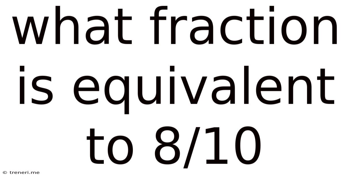 What Fraction Is Equivalent To 8/10