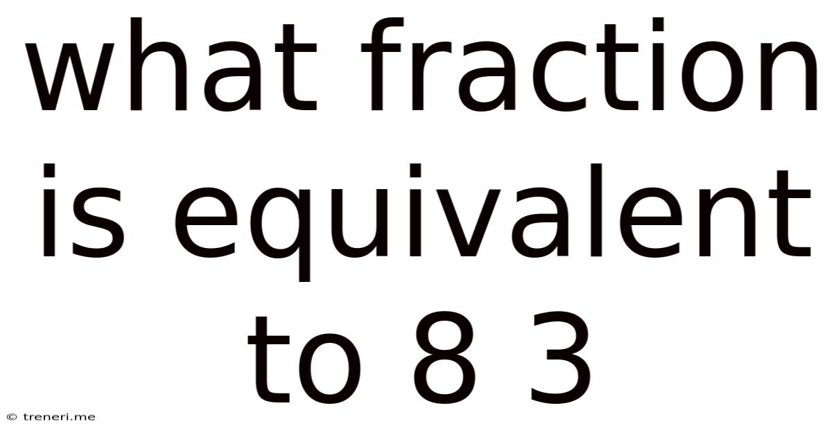 What Fraction Is Equivalent To 8 3