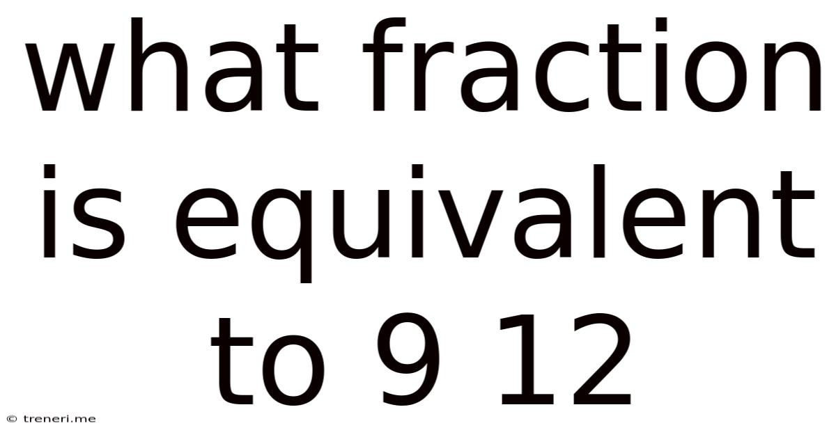 What Fraction Is Equivalent To 9 12