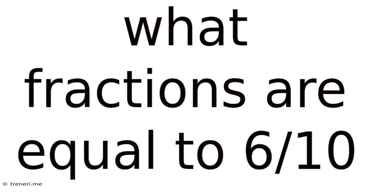 What Fractions Are Equal To 6/10