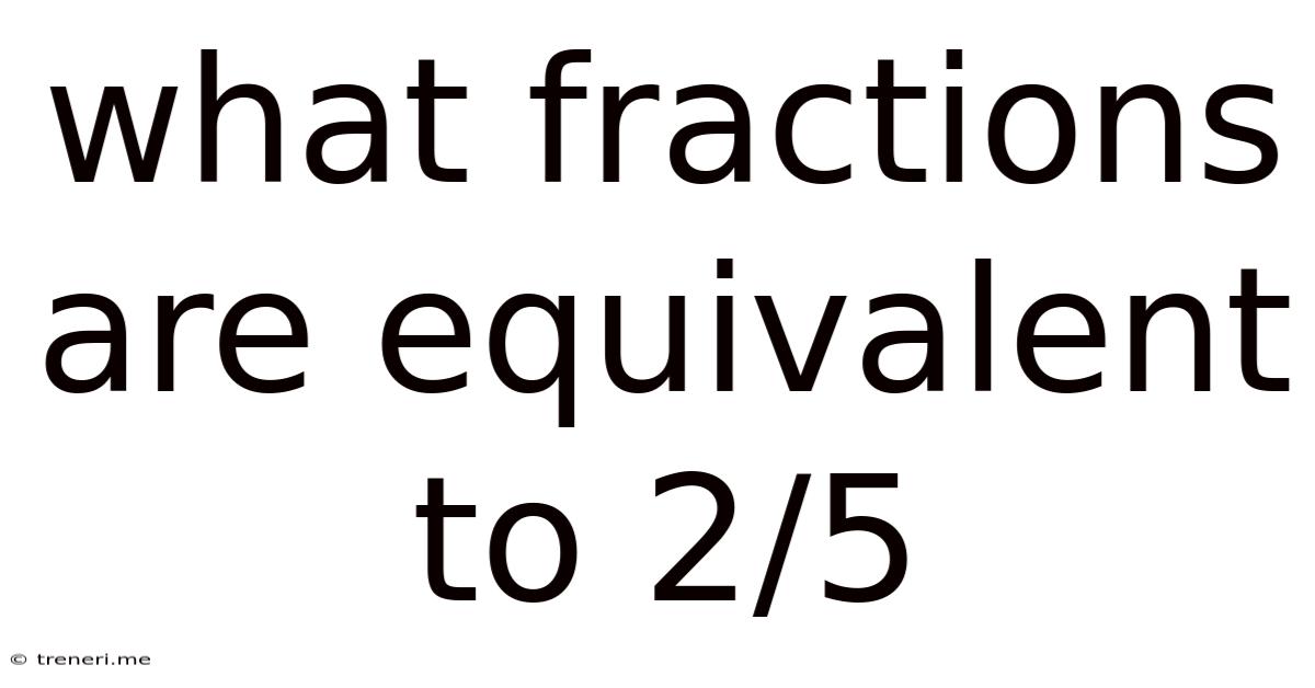 What Fractions Are Equivalent To 2/5