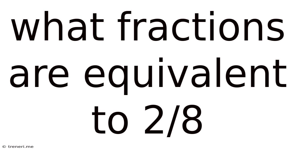 What Fractions Are Equivalent To 2/8