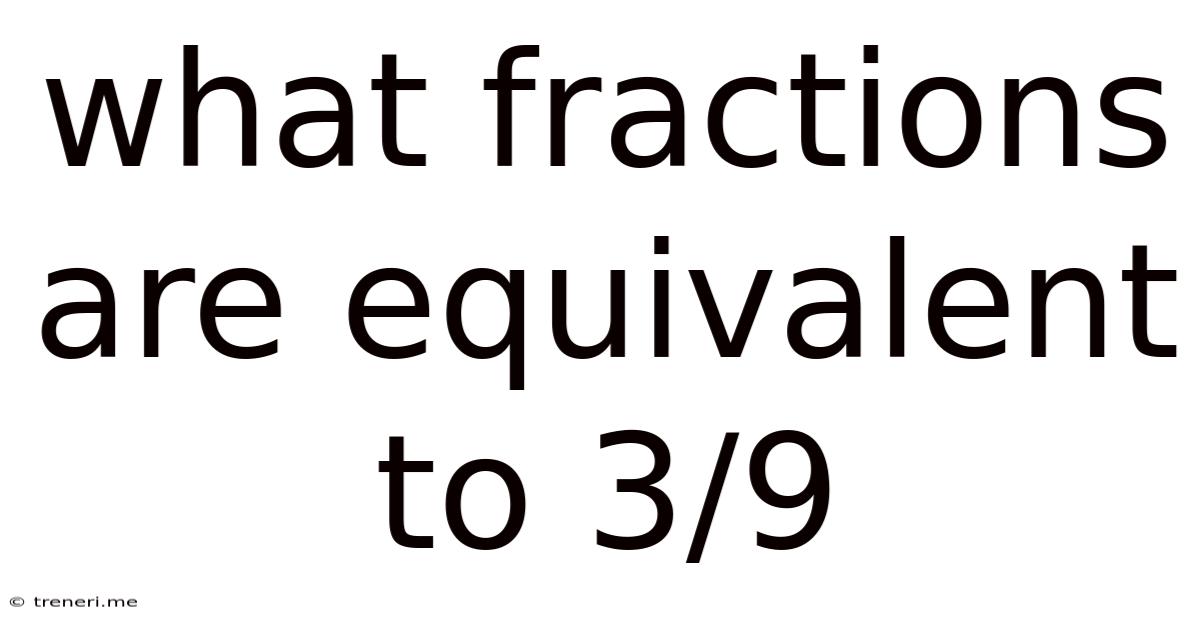 What Fractions Are Equivalent To 3/9