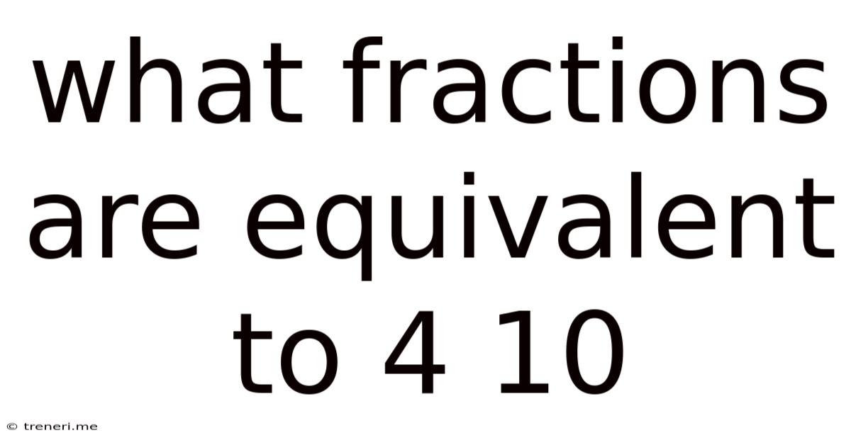 What Fractions Are Equivalent To 4 10
