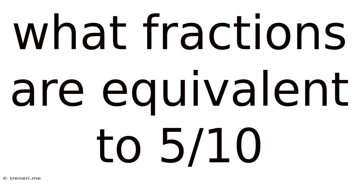 What Fractions Are Equivalent To 5/10