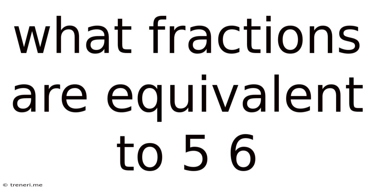 What Fractions Are Equivalent To 5 6