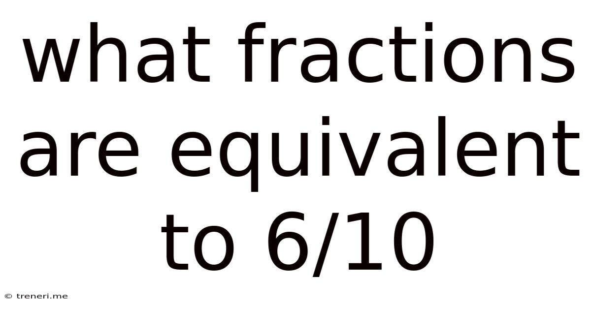 What Fractions Are Equivalent To 6/10