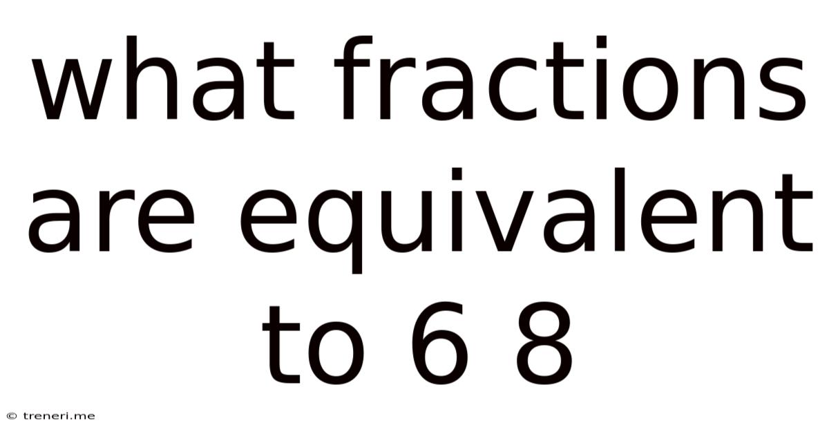 What Fractions Are Equivalent To 6 8
