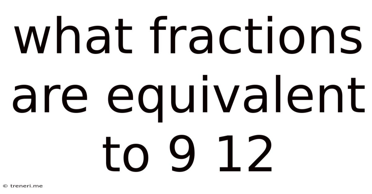 What Fractions Are Equivalent To 9 12