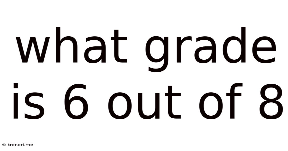 What Grade Is 6 Out Of 8