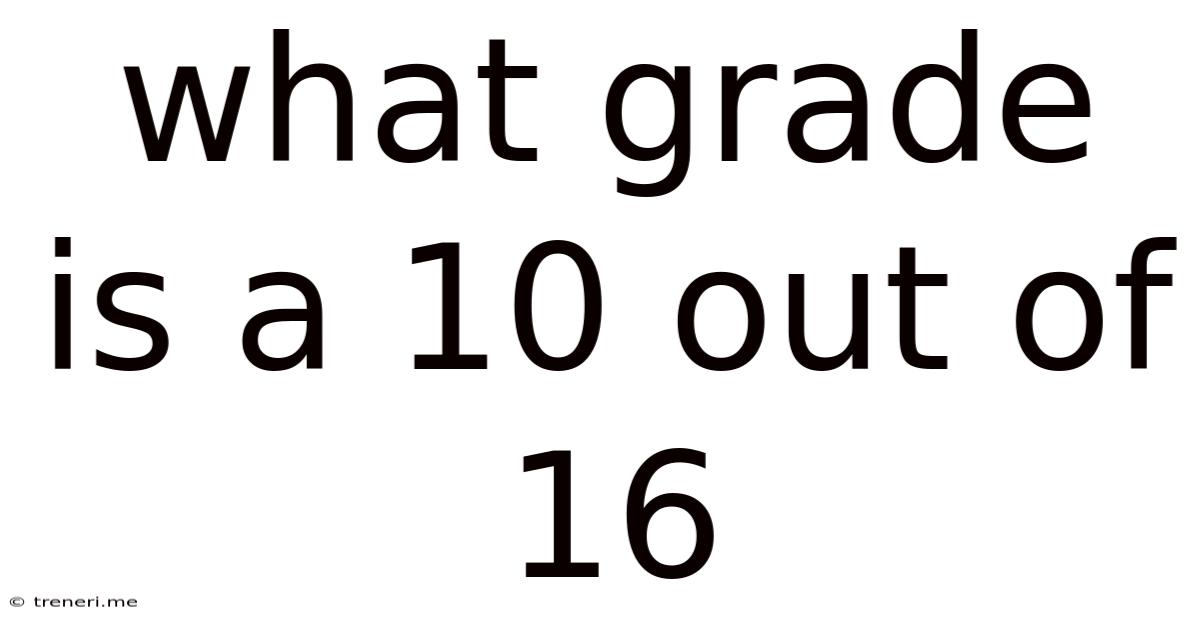 What Grade Is A 10 Out Of 16
