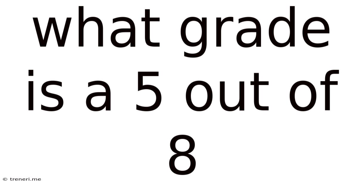 What Grade Is A 5 Out Of 8