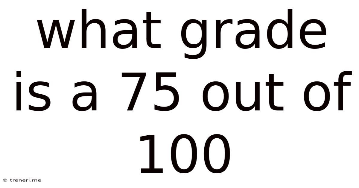 What Grade Is A 75 Out Of 100