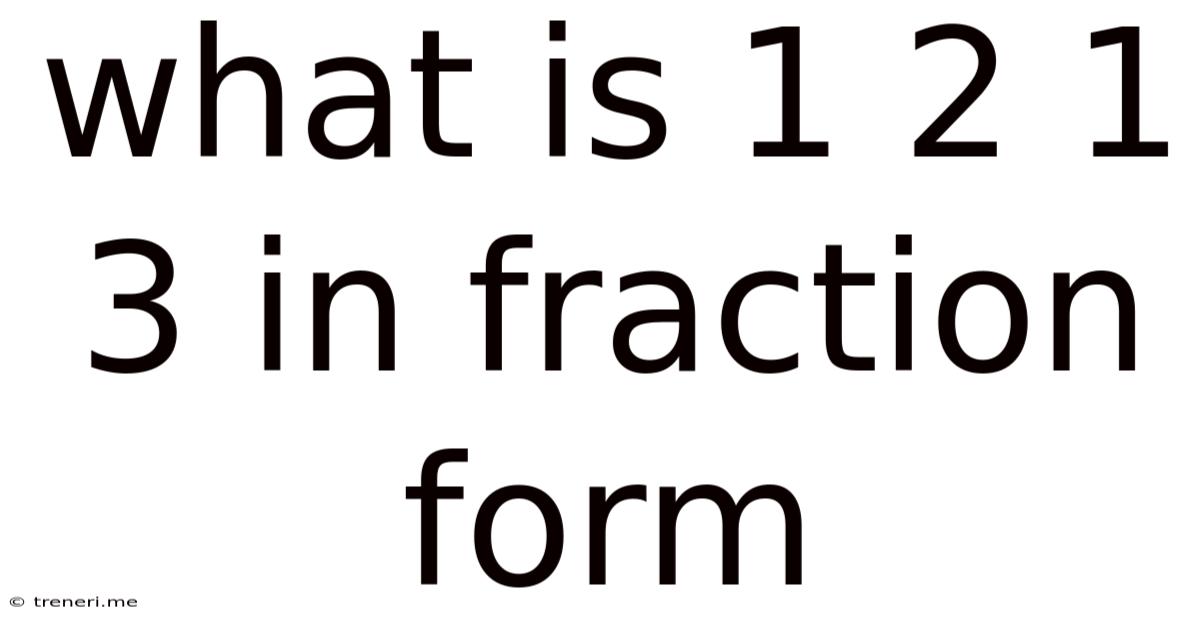 What Is 1 2 1 3 In Fraction Form