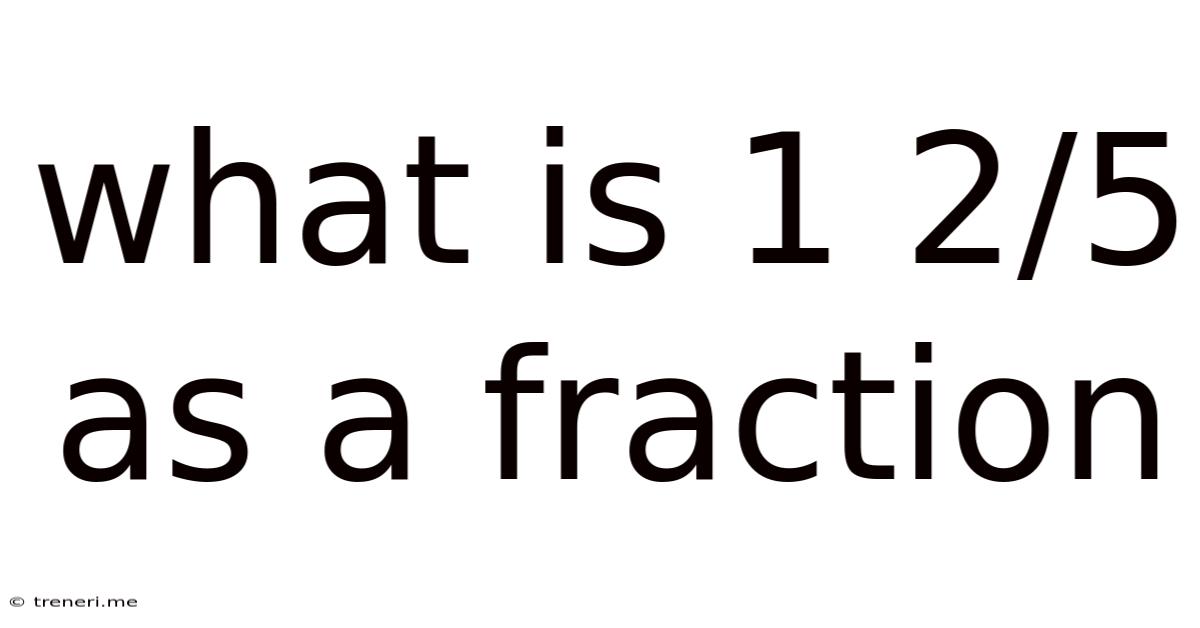 What Is 1 2/5 As A Fraction