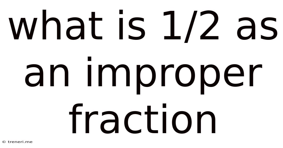 What Is 1/2 As An Improper Fraction