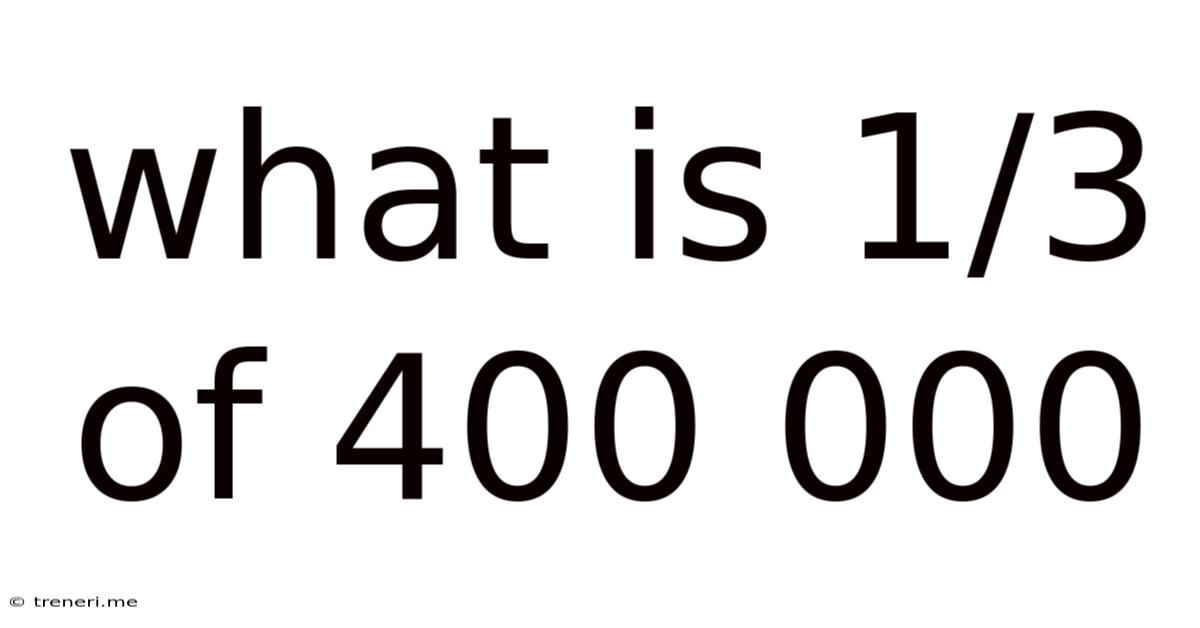 What Is 1/3 Of 400 000