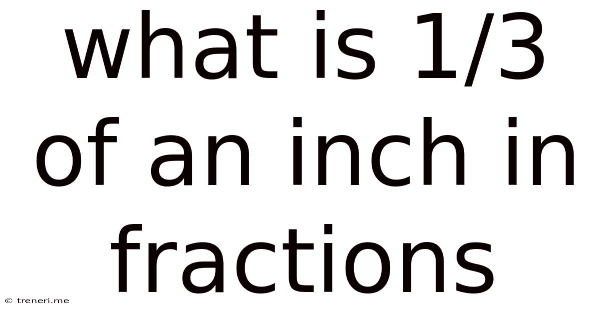 What Is 1/3 Of An Inch In Fractions