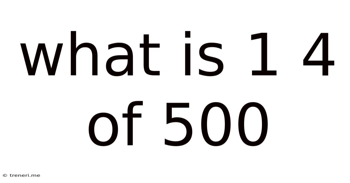 What Is 1 4 Of 500
