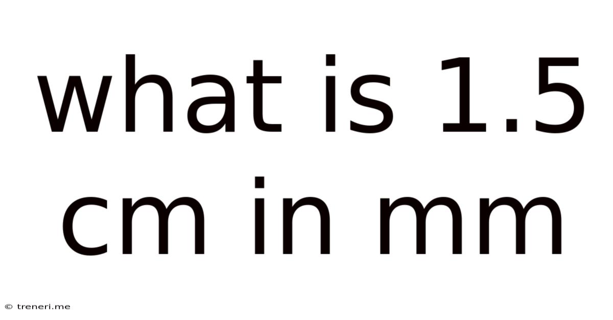What Is 1.5 Cm In Mm