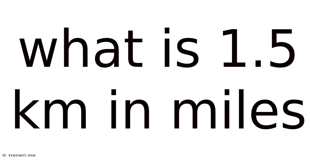 What Is 1.5 Km In Miles