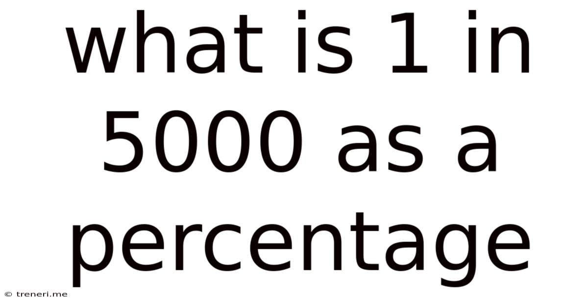 What Is 1 In 5000 As A Percentage