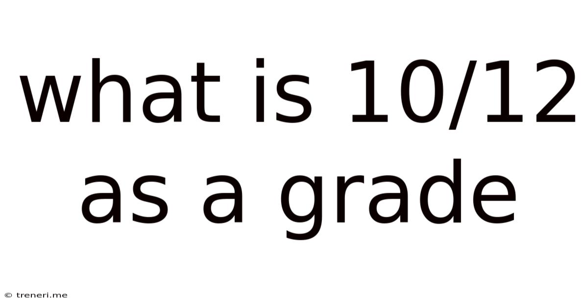 What Is 10/12 As A Grade