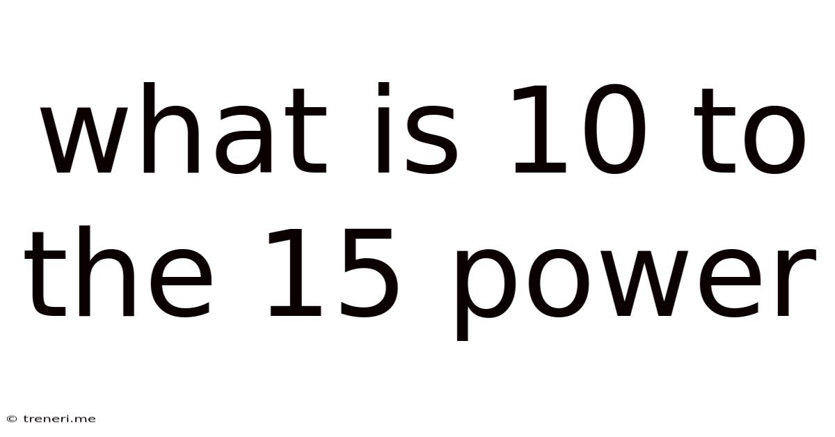 What Is 10 To The 15 Power