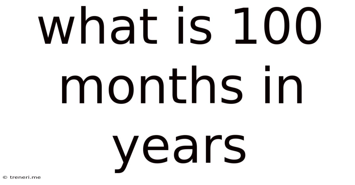 What Is 100 Months In Years