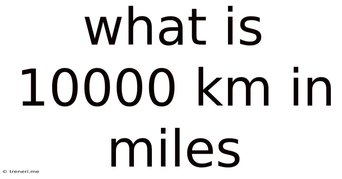 What Is 10000 Km In Miles