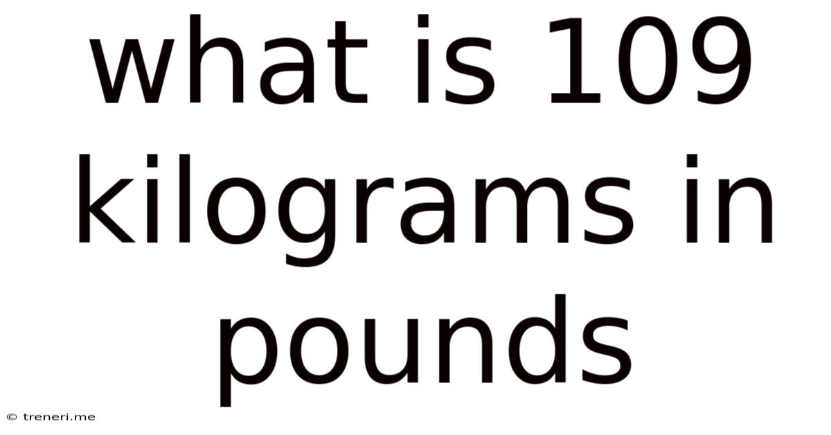 What Is 109 Kilograms In Pounds